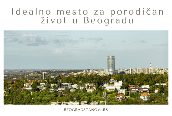 Novi Beograd – Grad u gradu: Moderan, funkcionalan i porodično orijentisan 4 Novi Beograd savršen za porodični život