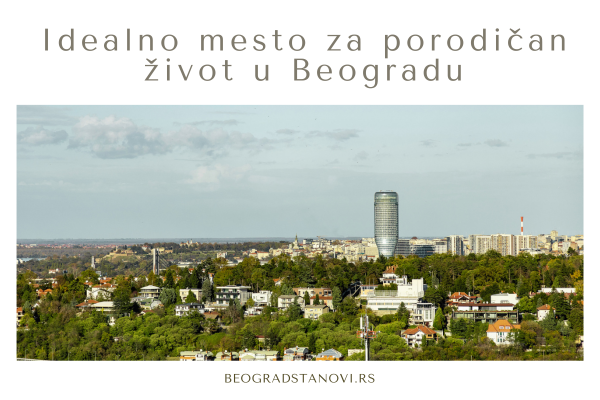 Novi Beograd – Grad u gradu: Moderan, funkcionalan i porodično orijentisan 3 Novi Beograd savršen za porodični život
