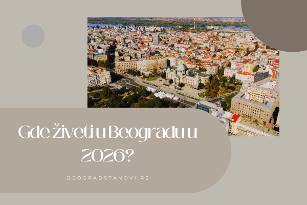 gde živeti u beogradu u 2026